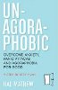 Un-Agoraphobic: Overcome Anxiety, Panic Attacks, and Agoraphobia for Good: A Step-by-Step Plan by Hal Mathew.